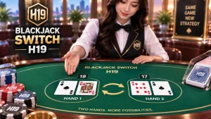 Blackjack Switch H19 – Luật Chơi & Cơ Chế Đổi Bài