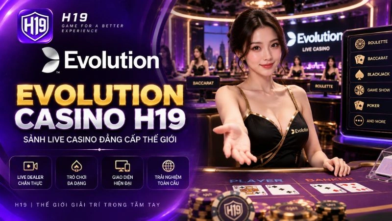 Giao diện sảnh cược Evolution Casino tại hệ thống H19