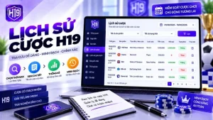 Lịch Sử Cược H19 – Cách Xem & Kiểm Tra Phiên Cược