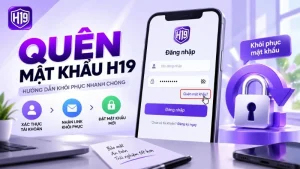 Quên Mật Khẩu H19 – Cách Khôi Phục Tài Khoản